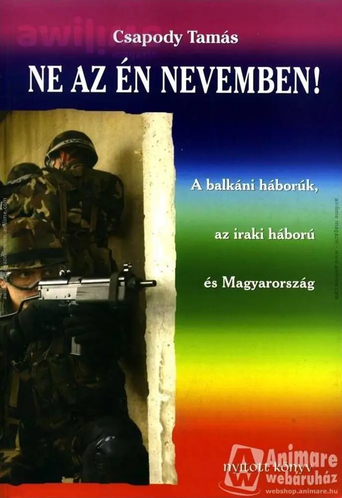 Ne az én nevemben - A balkáni háborúk, az iraki háború és Magyarország -  Könyv - Csapody Tamás - Ár: 1890 Ft - awilime webáruház